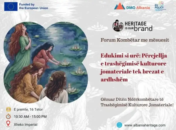 Forumi Kombëtar me mësuesit “Edukimi si Urë e Përcjellëse e Trashëgimisë Kulturore Jomateriale tek Brezat e Rinj”